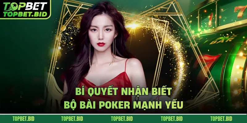 Bí quyết nhận biết bộ bài Poker mạnh yếu