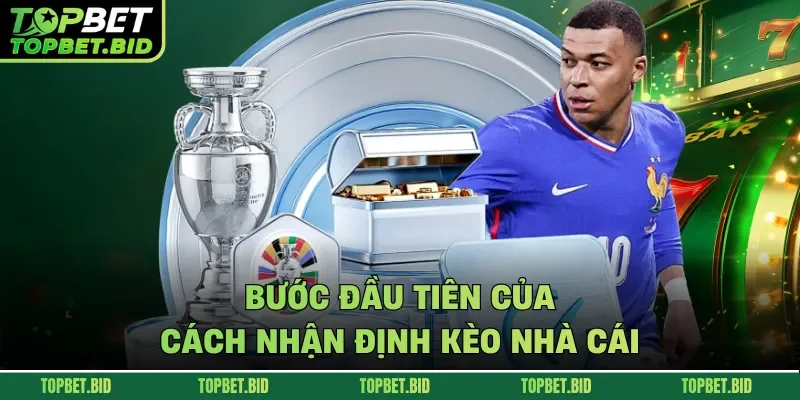 Bước đầu tiên của cách nhận định kèo nhà cái