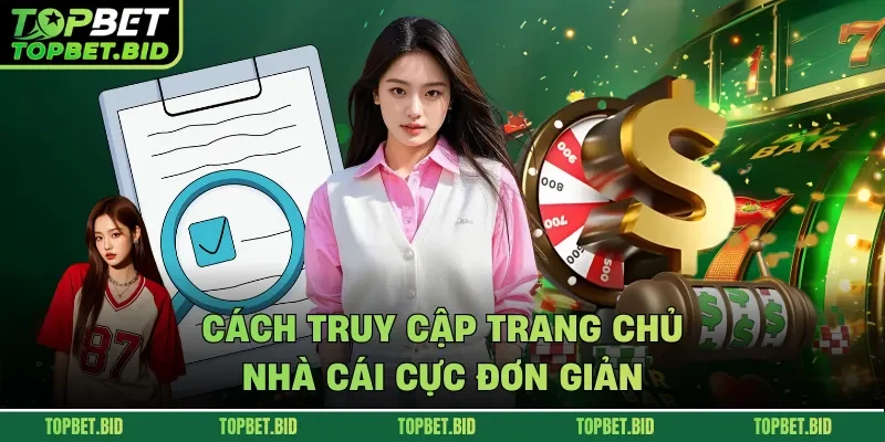 Cách truy cập trang chủ nhà cái cực đơn giản